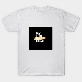 My time has come T-Shirt